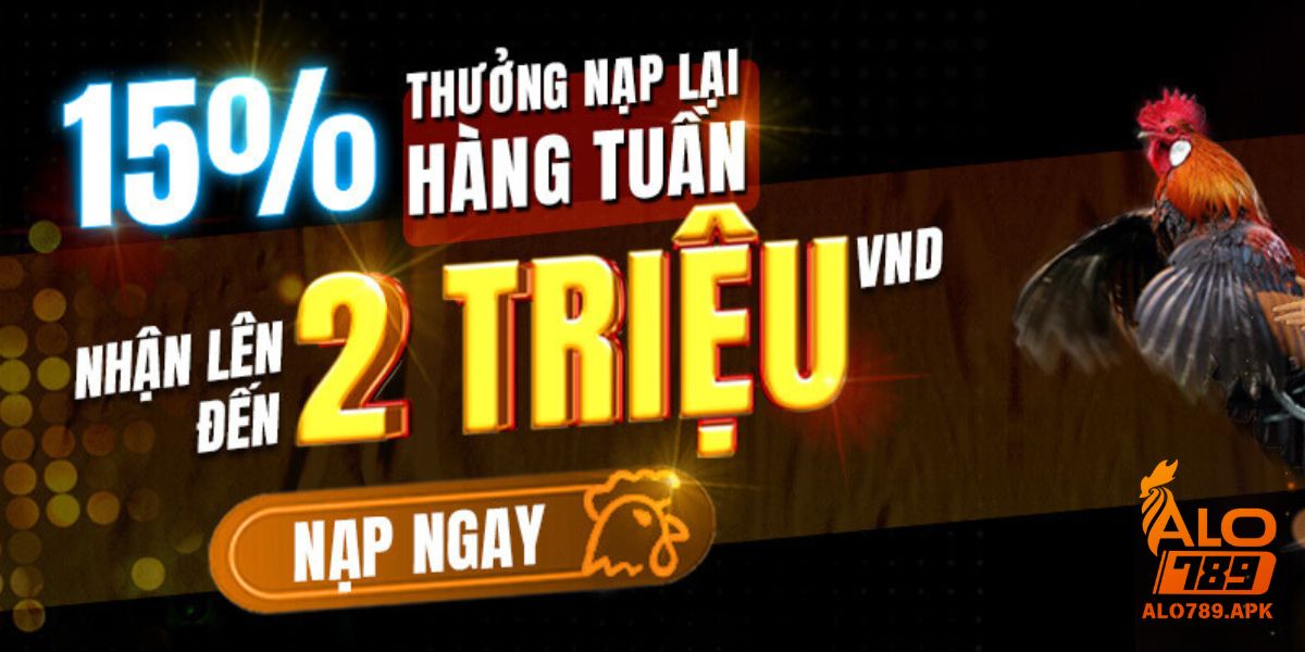 Tặng 15% thưởng nạp lại hàng tuần lên tới 2 triệu