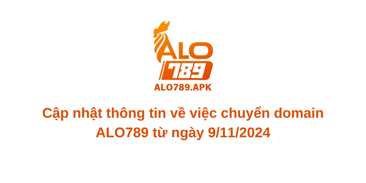 Cập nhật thông tin về việc chuyển domain ALO789 từ ngày 9/11/2024